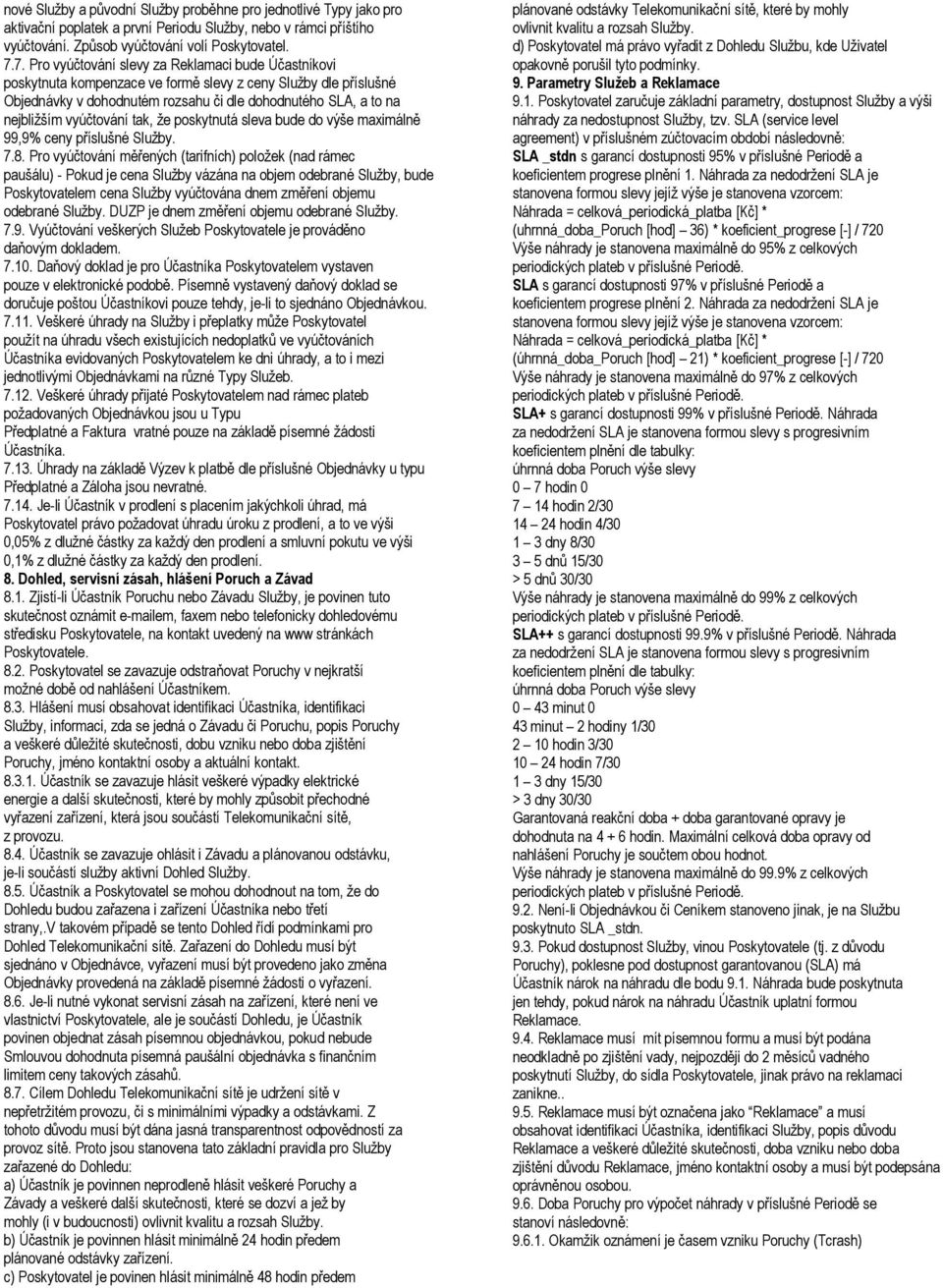 vyúčtování tak, že poskytnutá sleva bude do výše maximálně 99,9% ceny příslušné Služby. 7.8.