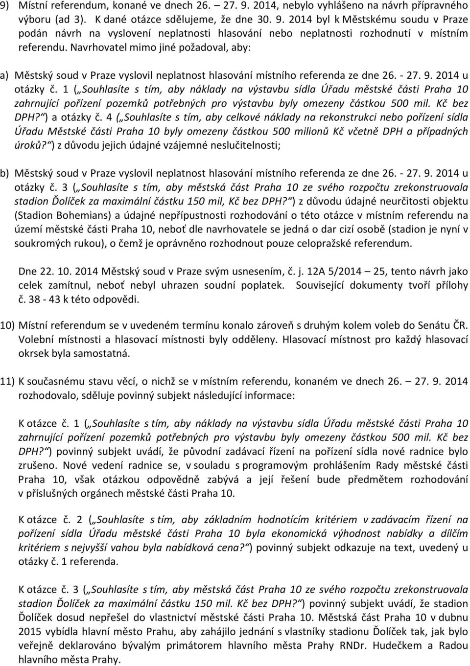 1 ( Souhlasíte s tím, aby náklady na výstavbu sídla Úřadu městské části Praha 10 zahrnující pořízení pozemků potřebných pro výstavbu byly omezeny částkou 500 mil. Kč bez DPH? ) a otázky č.