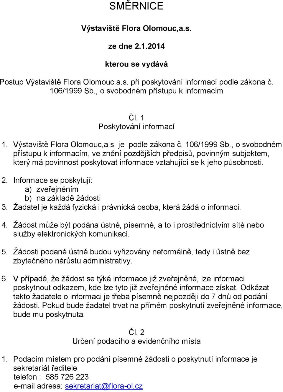 , o svobodném přístupu k informacím, ve znění pozdějších předpisů, povinným subjektem, který má povinnost poskytovat informace vztahující se k jeho působnosti. 2.