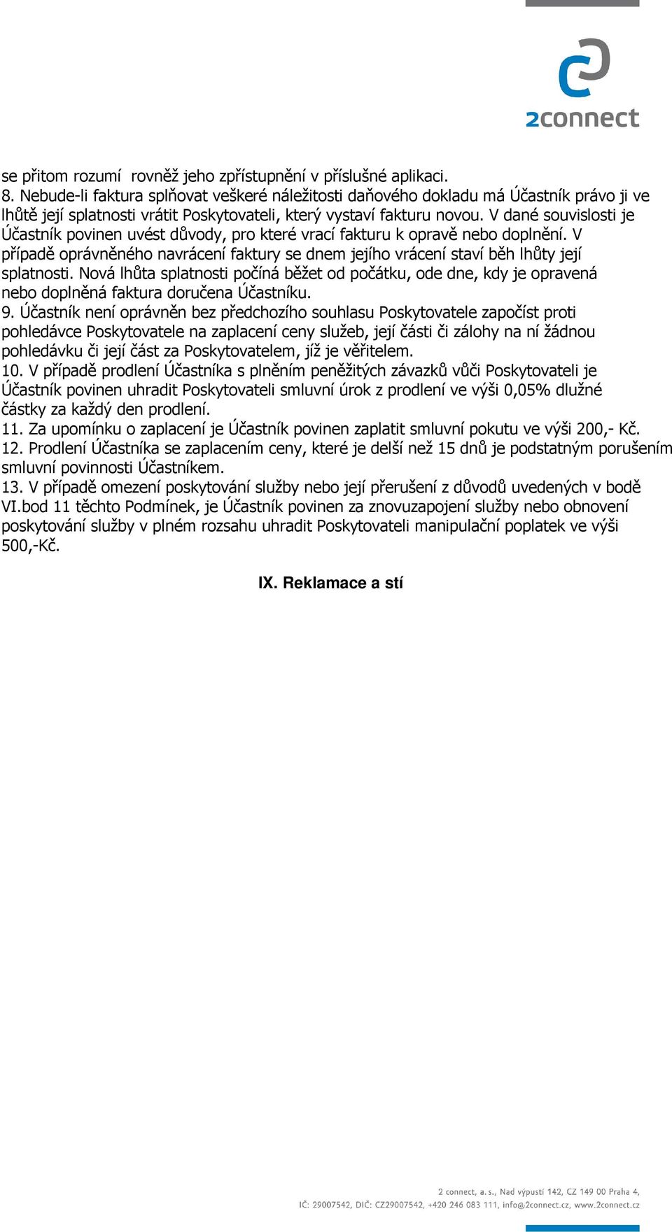 V dané souvislosti je Účastník povinen uvést důvody, pro které vrací fakturu k opravě nebo doplnění. V případě oprávněného navrácení faktury se dnem jejího vrácení staví běh lhůty její splatnosti.