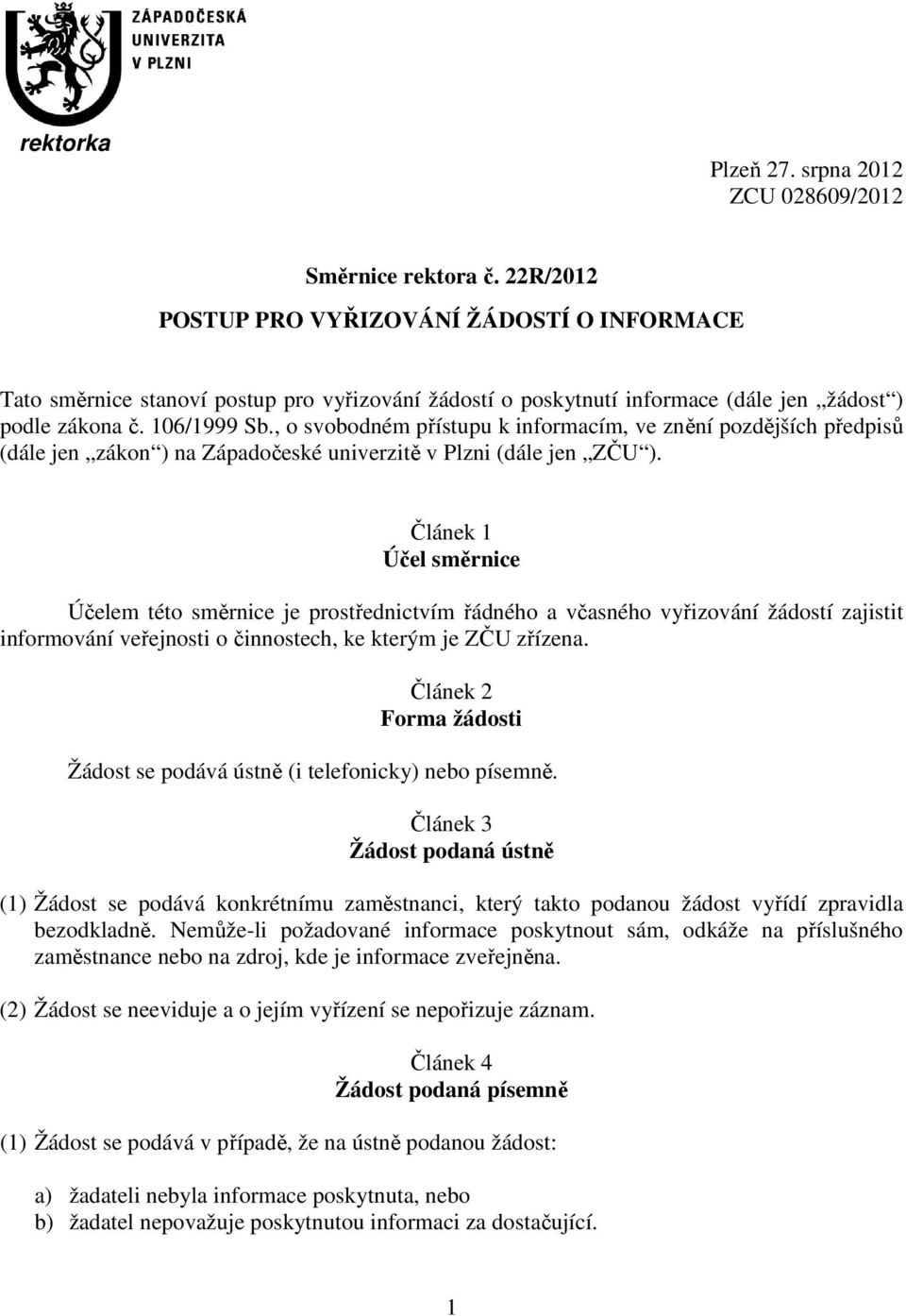 , o svobodném přístupu k informacím, ve znění pozdějších předpisů (dále jen zákon ) na Západočeské univerzitě v Plzni (dále jen ZČU ).