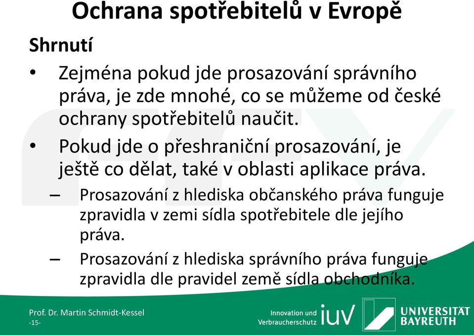 Pokud jde o přeshraniční prosazování, je ještě co dělat, také v oblasti aplikace práva.