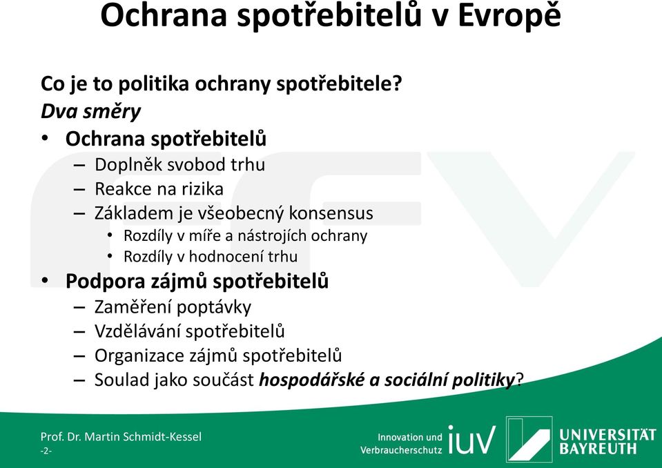 všeobecný konsensus Rozdíly v míře a nástrojích ochrany Rozdíly v hodnocení trhu Podpora