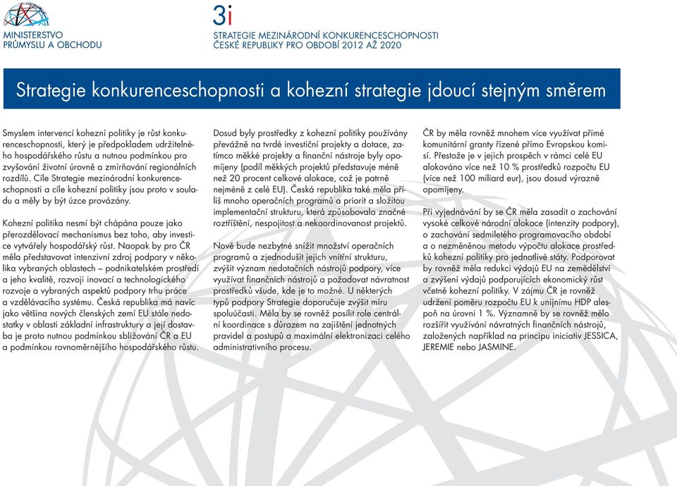 Cíle Strategie mezinárodní konkurenceschopnosti a cíle kohezní politiky jsou proto v souladu a měly by být úzce provázány.