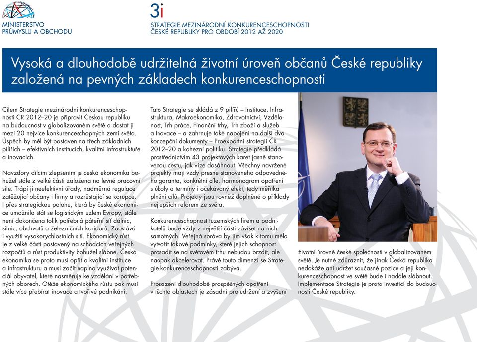 Úspěch by měl být postaven na třech základních pilířích efektivních institucích, kvalitní infrastruktuře a inovacích.