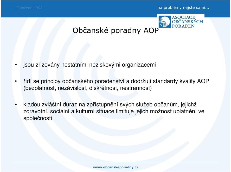 diskrétnost, nestrannost) kladou zvláštní důraz na zpřístupnění svých služeb občanům,