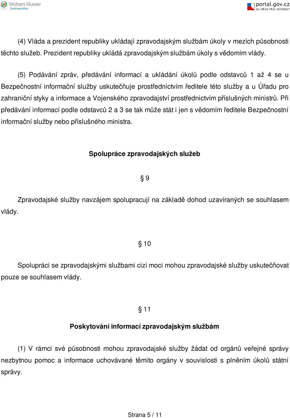 informace a Vojenského zpravodajství prostřednictvím příslušných ministrů.