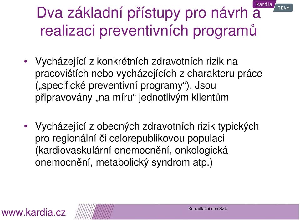 Jsou připravovány na míru jednotlivým klientům Vycházející z obecných zdravotních rizik typických pro