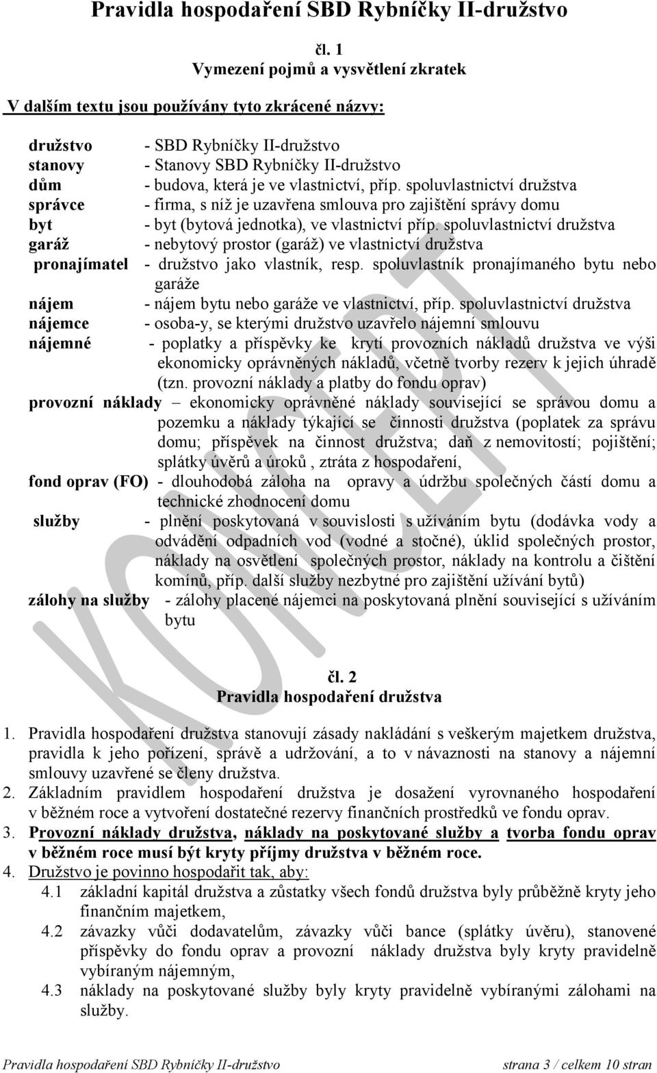 spoluvlastnictví družstva garáž - nebytový prostor (garáž) ve vlastnictví družstva pronajímatel - družstvo jako vlastník, resp.