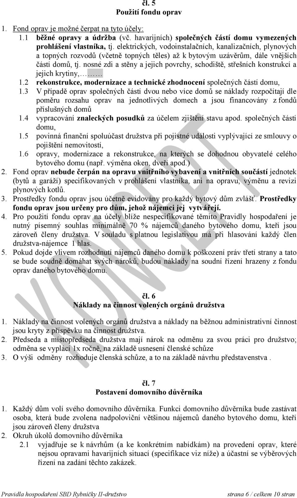 nosné zdi a stěny a jejich povrchy, schodiště, střešních konstrukcí a jejich krytiny, 1.2 rekonstrukce, modernizace a technické zhodnocení společných částí domu, 1.