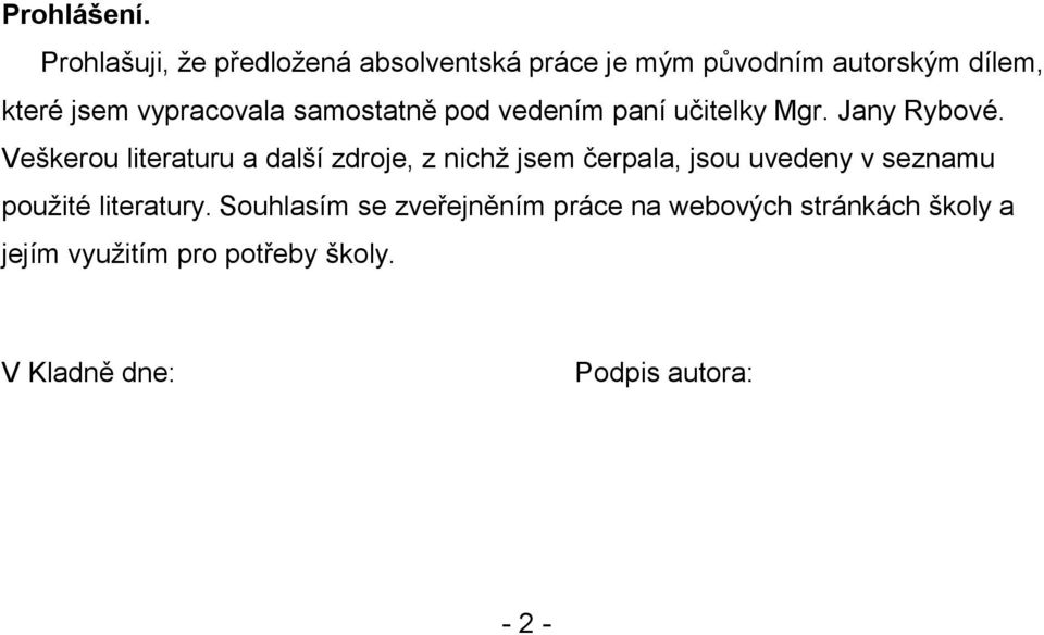 vypracovala samostatně pod vedením paní učitelky Mgr. Jany Rybové.