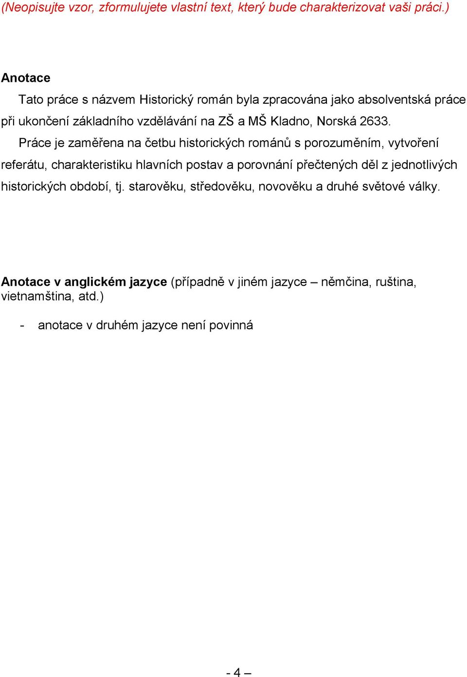 2633. Práce je zaměřena na četbu historických románů s porozuměním, vytvoření referátu, charakteristiku hlavních postav a porovnání přečtených děl z