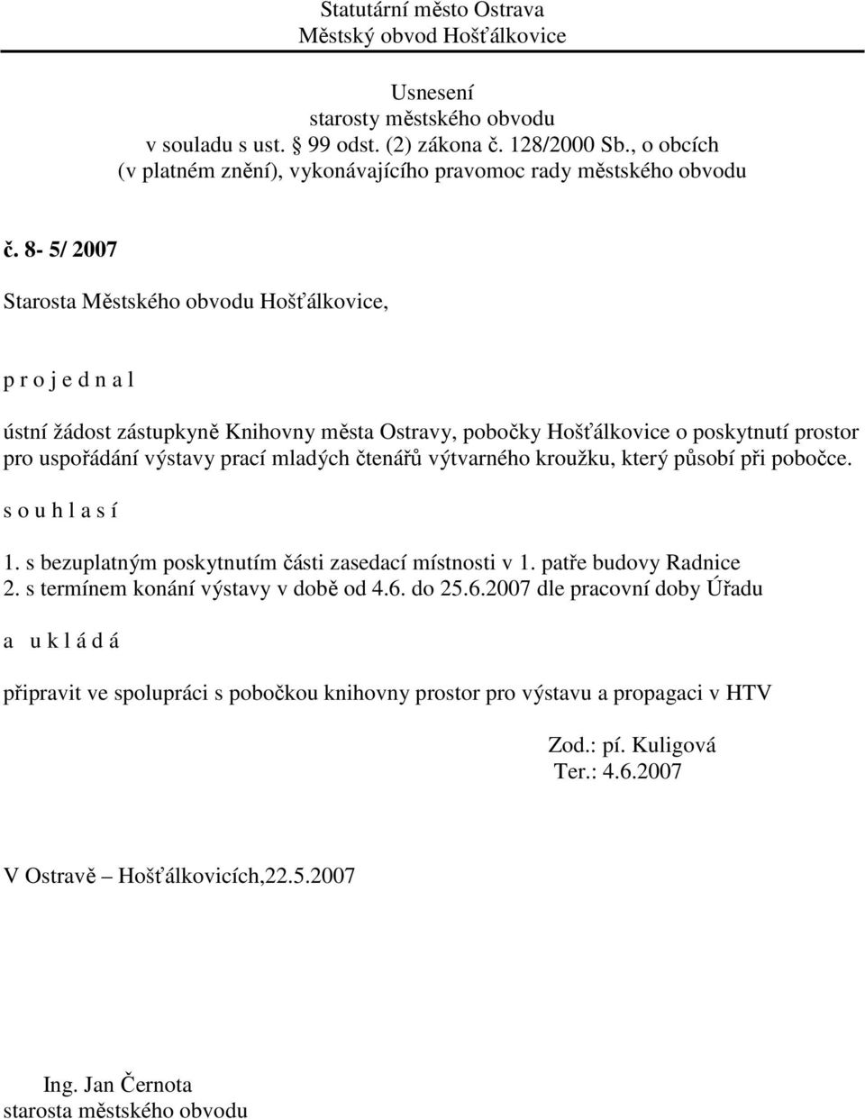 patře budovy Radnice 2. s termínem konání výstavy v době od 4.6.