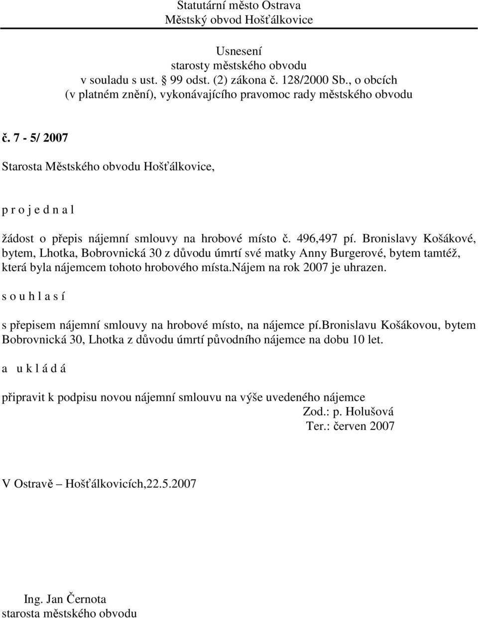 hrobového místa.nájem na rok 2007 je uhrazen. s přepisem nájemní smlouvy na hrobové místo, na nájemce pí.
