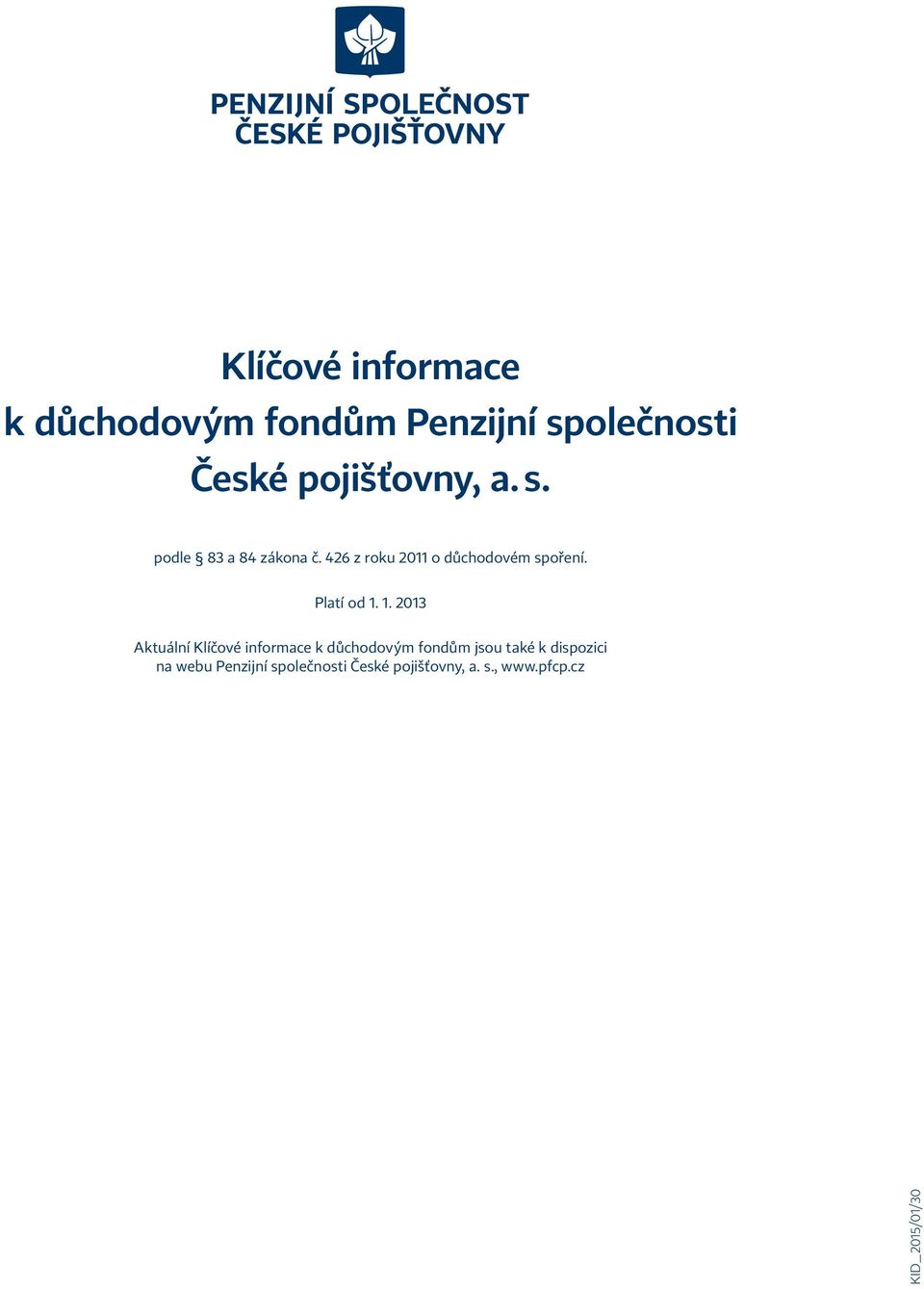 426 z roku 2011 o důchodovém spoření. Platí od 1.