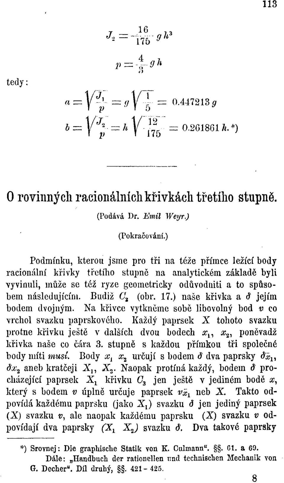 Budiž O 2 (obr. 17.) naše křivka a d jejím bodem dvojným. Na křivce vytkněme sobě libovolný bod v co vrchol svazku paprskového.