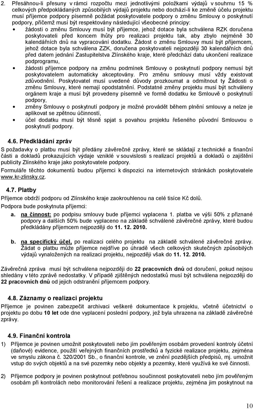 dotace byla schválena RZK doručena poskytovateli před koncem lhůty pro realizaci projektu tak, aby zbylo nejméně 30 kalendářních dnů na vypracování dodatku.