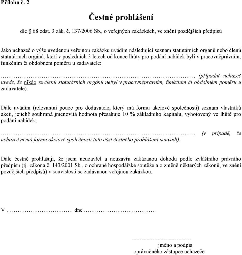 letech od konce lhůty pro podání nabídek byli v pracovněprávním, funkčním či obdobném poměru u zadavatele: (případně uchazeč uvede, že nikdo ze členů statutárních orgánů nebyl v pracovněprávním,