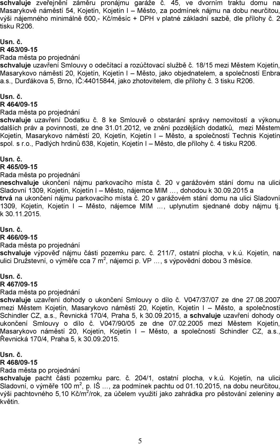 č. 2 tisku R206. R 463/09-15 schvaluje uzavření Smlouvy o odečítací a rozúčtovací službě č.