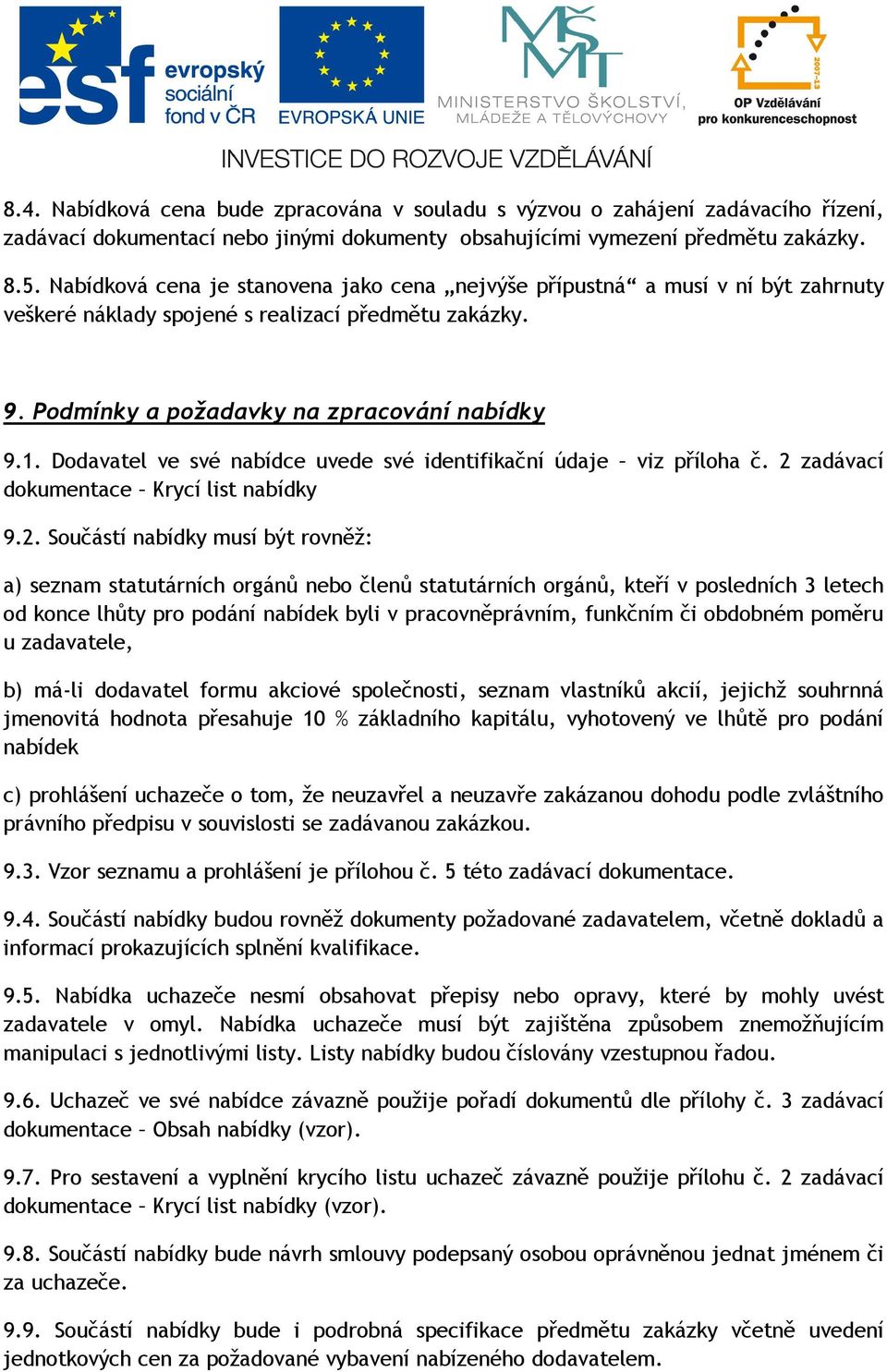 Dodavatel ve své nabídce uvede své identifikační údaje viz příloha č. 2 