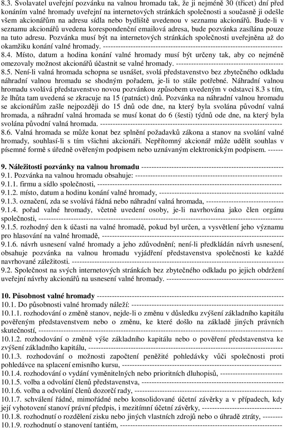 Pozvánka musí být na internetových stránkách společnosti uveřejněna až do okamžiku konání valné hromady. ------------------------------------------------------------------------ 8.4.