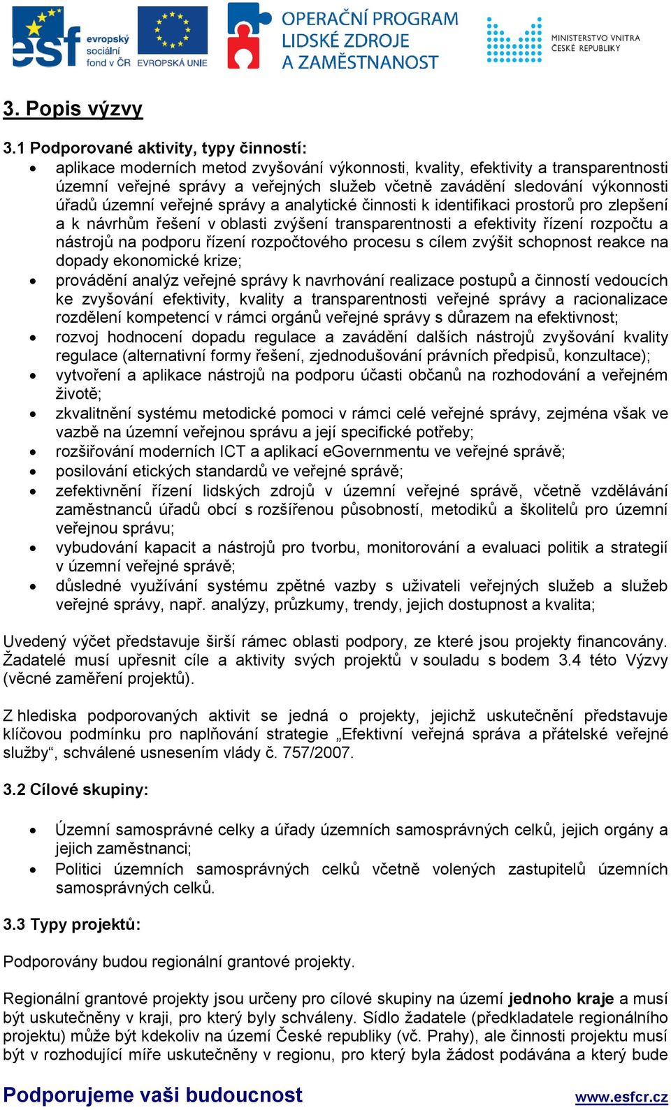 výkonnosti úřadů územní veřejné správy a analytické činnosti k identifikaci prostorů pro zlepšení a k návrhům řešení v oblasti zvýšení transparentnosti a efektivity řízení rozpočtu a nástrojů na