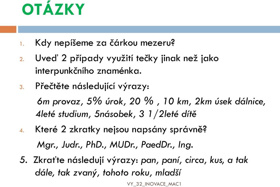 Přečtěte následující výrazy: 6m provaz, 5% úrok, 20 %, 10 km, 2km úsek dálnice, 4leté studium,