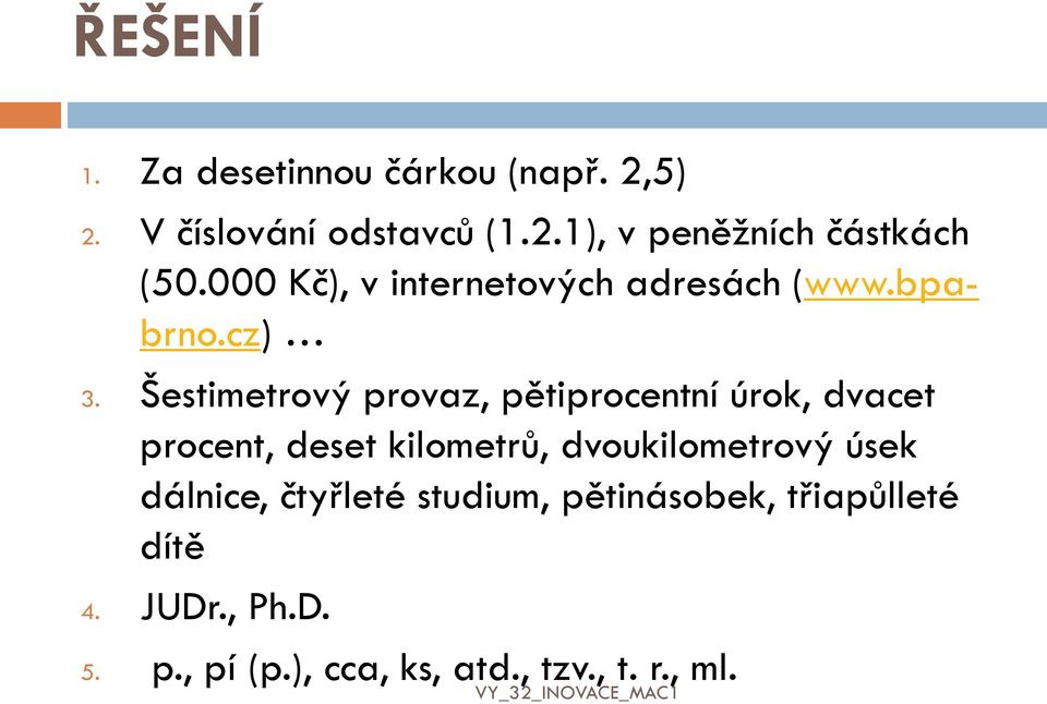 Šestimetrový provaz, pětiprocentní úrok, dvacet procent, deset kilometrů, dvoukilometrový