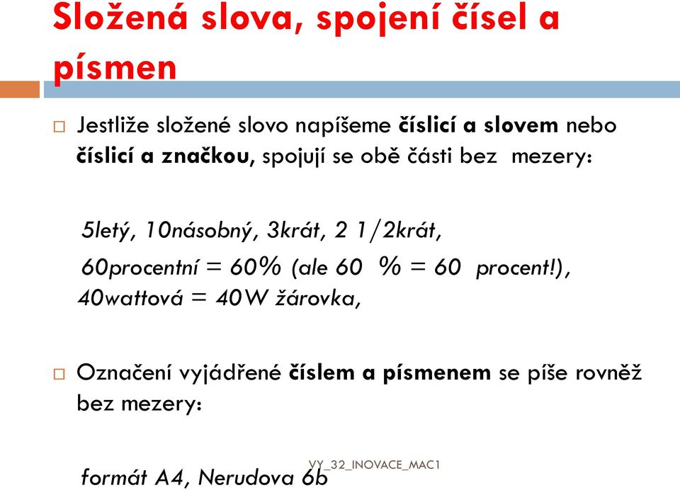 3krát, 2 1/2krát, 60procentní = 60% (ale 60 % = 60 procent!