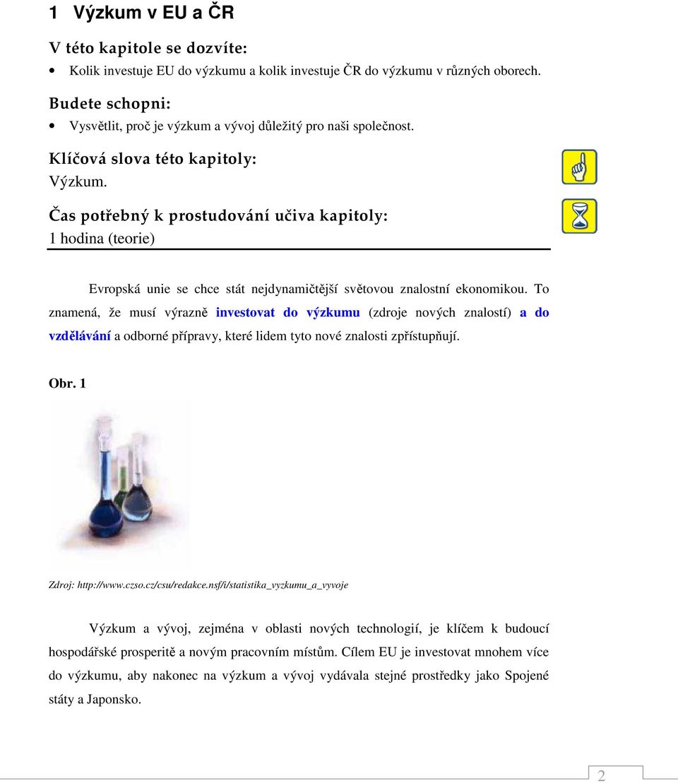 Čas potřebný k prostudování učiva kapitoly: 1 hodina (teorie) Evropská unie se chce stát nejdynamičtější světovou znalostní ekonomikou.