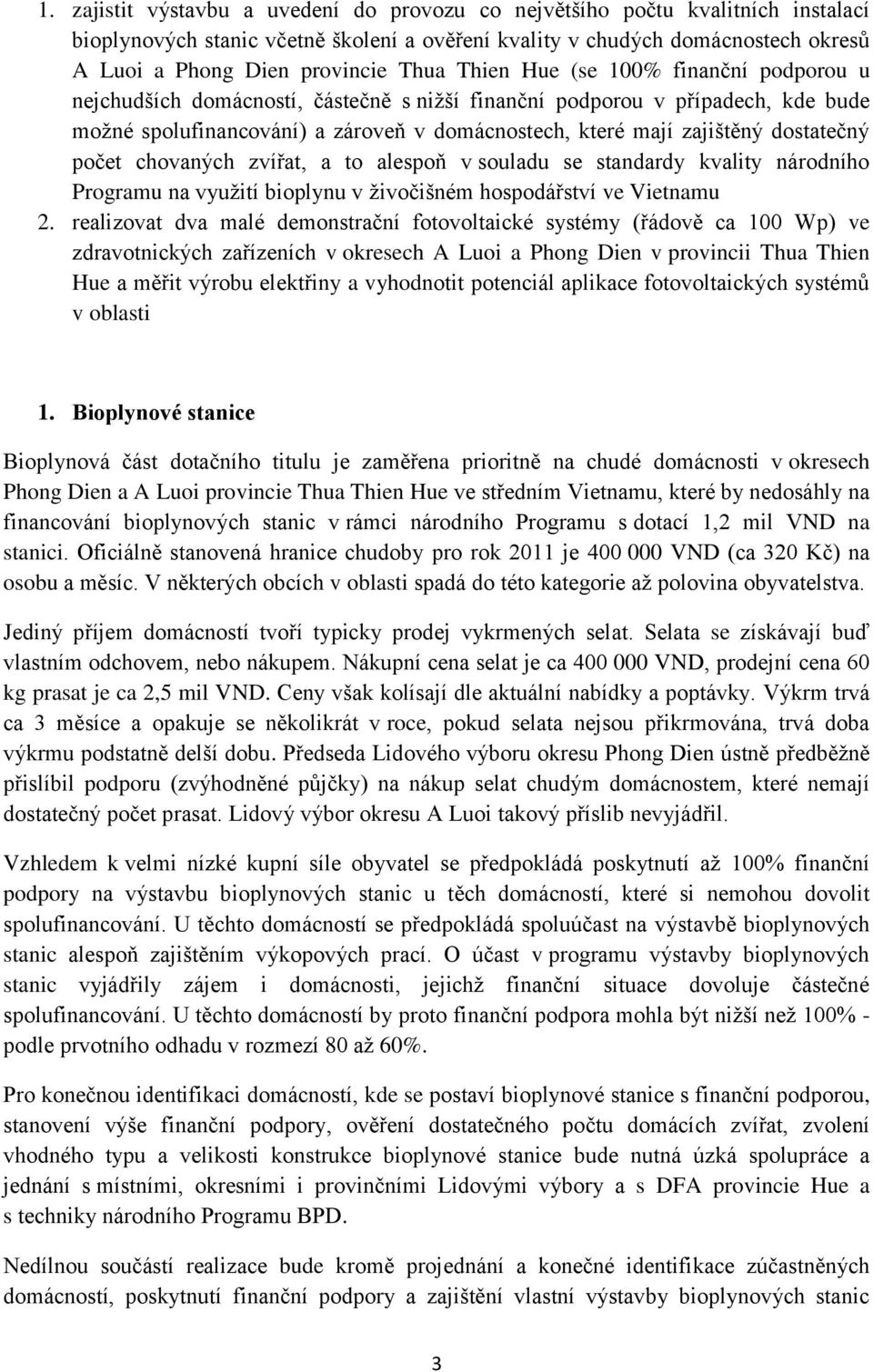dostatečný počet chovaných zvířat, a to alespoň v souladu se standardy kvality národního Programu na využití bioplynu v živočišném hospodářství ve Vietnamu 2.
