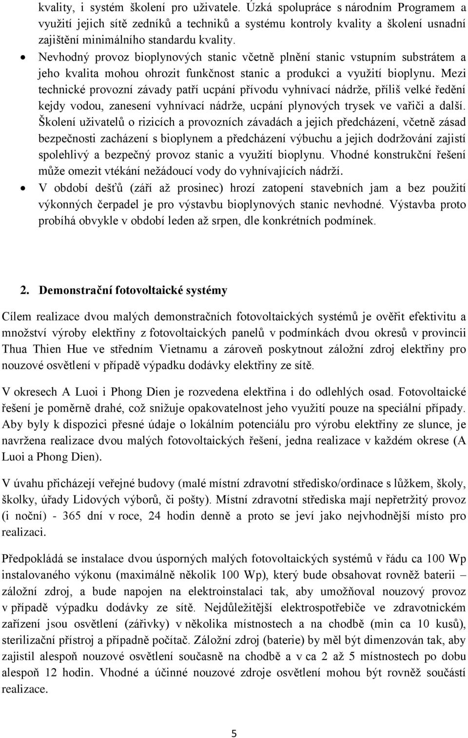 Nevhodný provoz bioplynových stanic včetně plnění stanic vstupním substrátem a jeho kvalita mohou ohrozit funkčnost stanic a produkci a využití bioplynu.