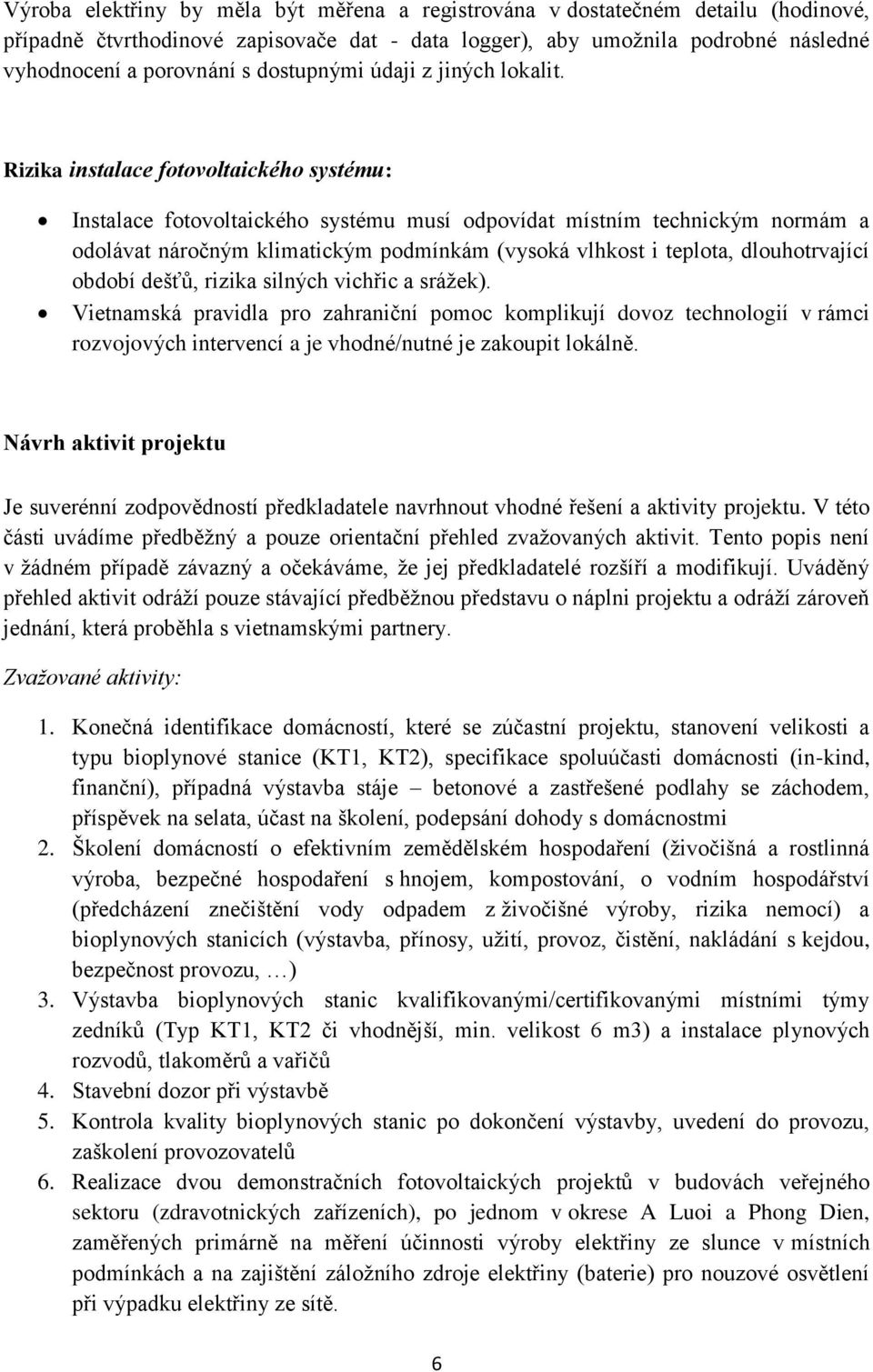 Rizika instalace fotovoltaického systému: Instalace fotovoltaického systému musí odpovídat místním technickým normám a odolávat náročným klimatickým podmínkám (vysoká vlhkost i teplota,