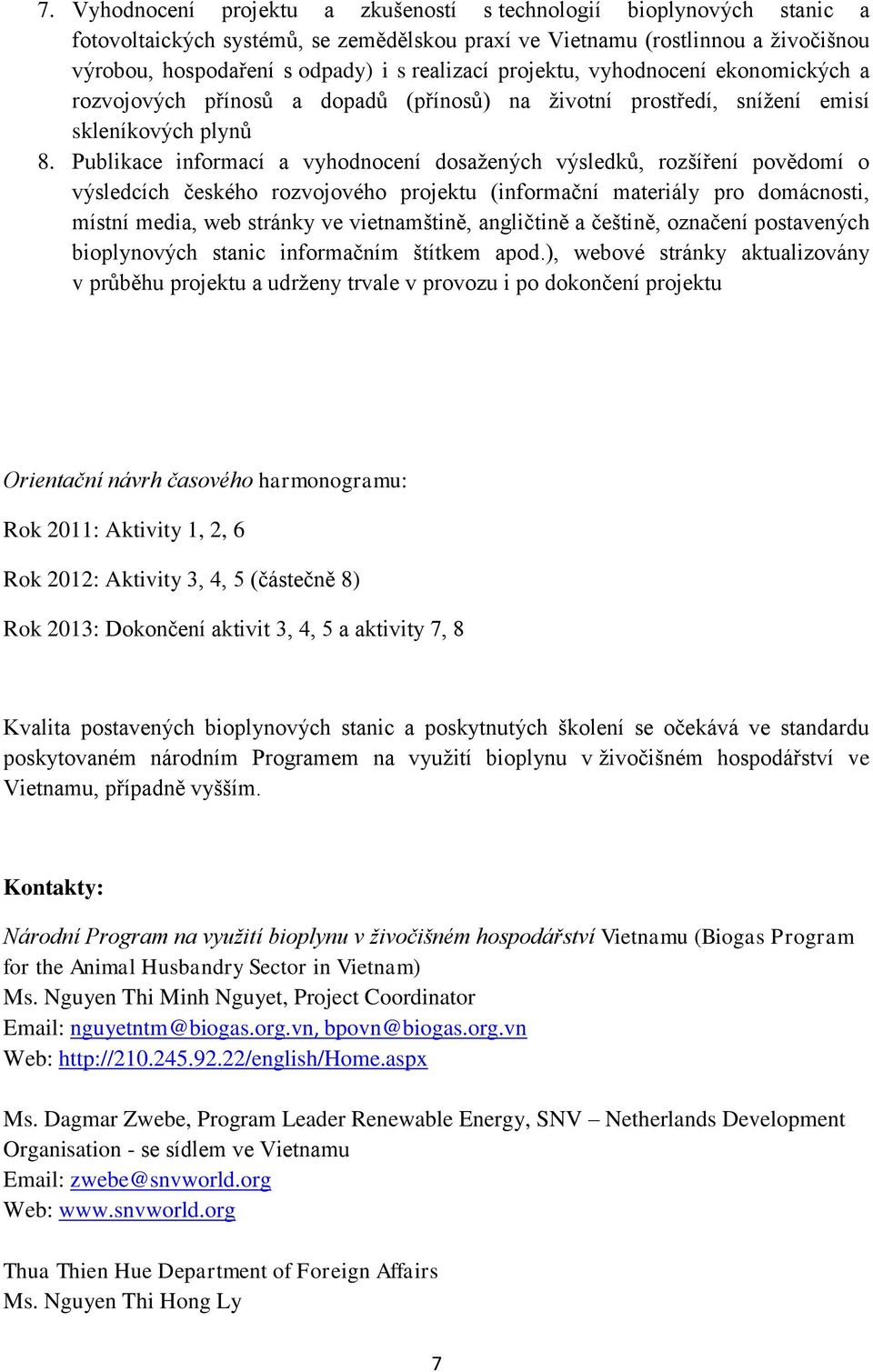 Publikace informací a vyhodnocení dosažených výsledků, rozšíření povědomí o výsledcích českého rozvojového projektu (informační materiály pro domácnosti, místní media, web stránky ve vietnamštině,