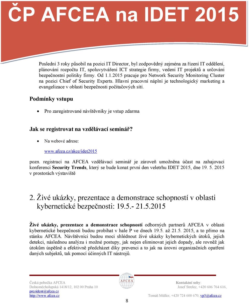 Hlavní pracovní náplní je technologický marketing a evangelizace v oblasti bezpečnosti počítačových sítí.