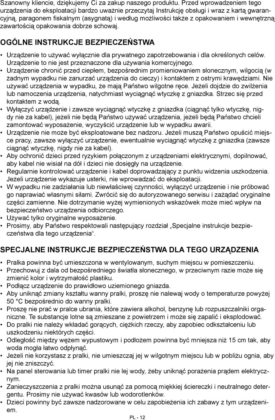 wewnętrzną zawartością opakowania dobrze schowaj. Ogólne instrukcje bezpieczeństwa Urządzenie to używać wyłącznie dla prywatnego zapotrzebowania i dla określonych celów.