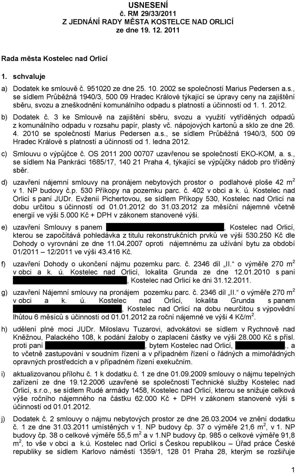 1. 2012. b) Dodatek č. 3 ke Smlouvě na zajištění sběru, svozu a využití vytříděných odpadů z komunálního odpadu v rozsahu papír, plasty vč. nápojových kartonů a sklo ze dne 26. 4.