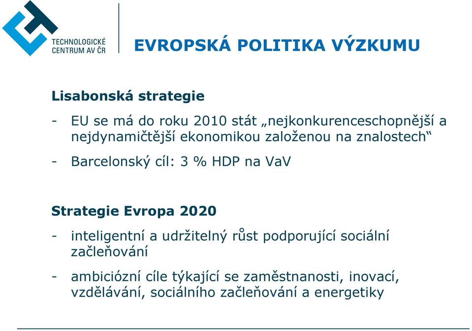 cíl: 3 % HDP na VaV Strategie Evropa 2020 - inteligentní a udržitelný růst podporující