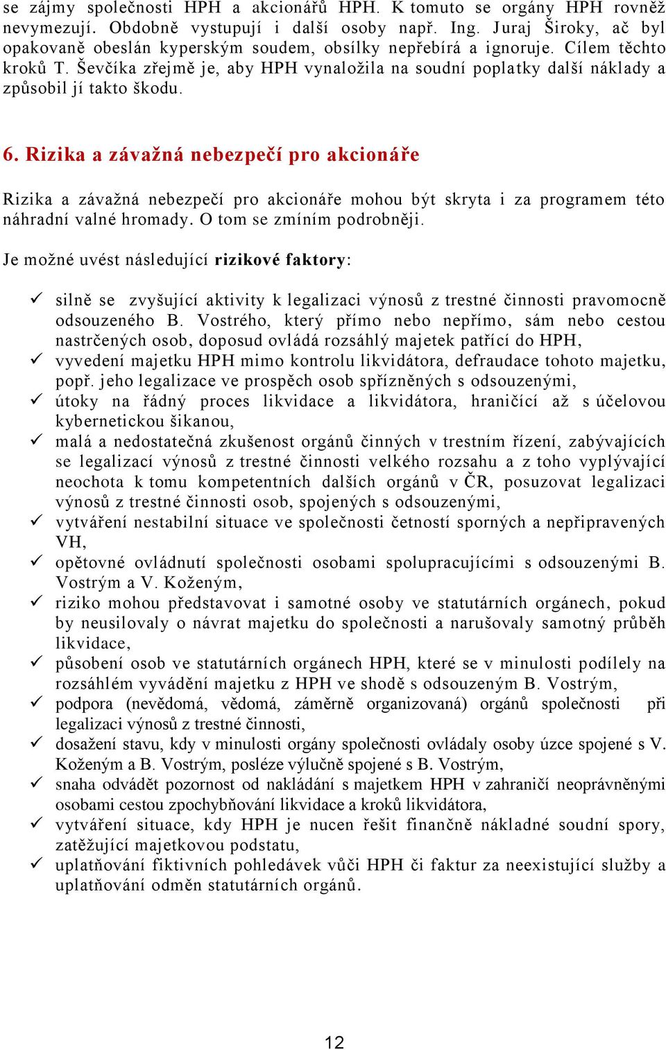 Ševčíka zřejmě je, aby HPH vynaložila na soudní poplatky další náklady a způsobil jí takto škodu. 6.