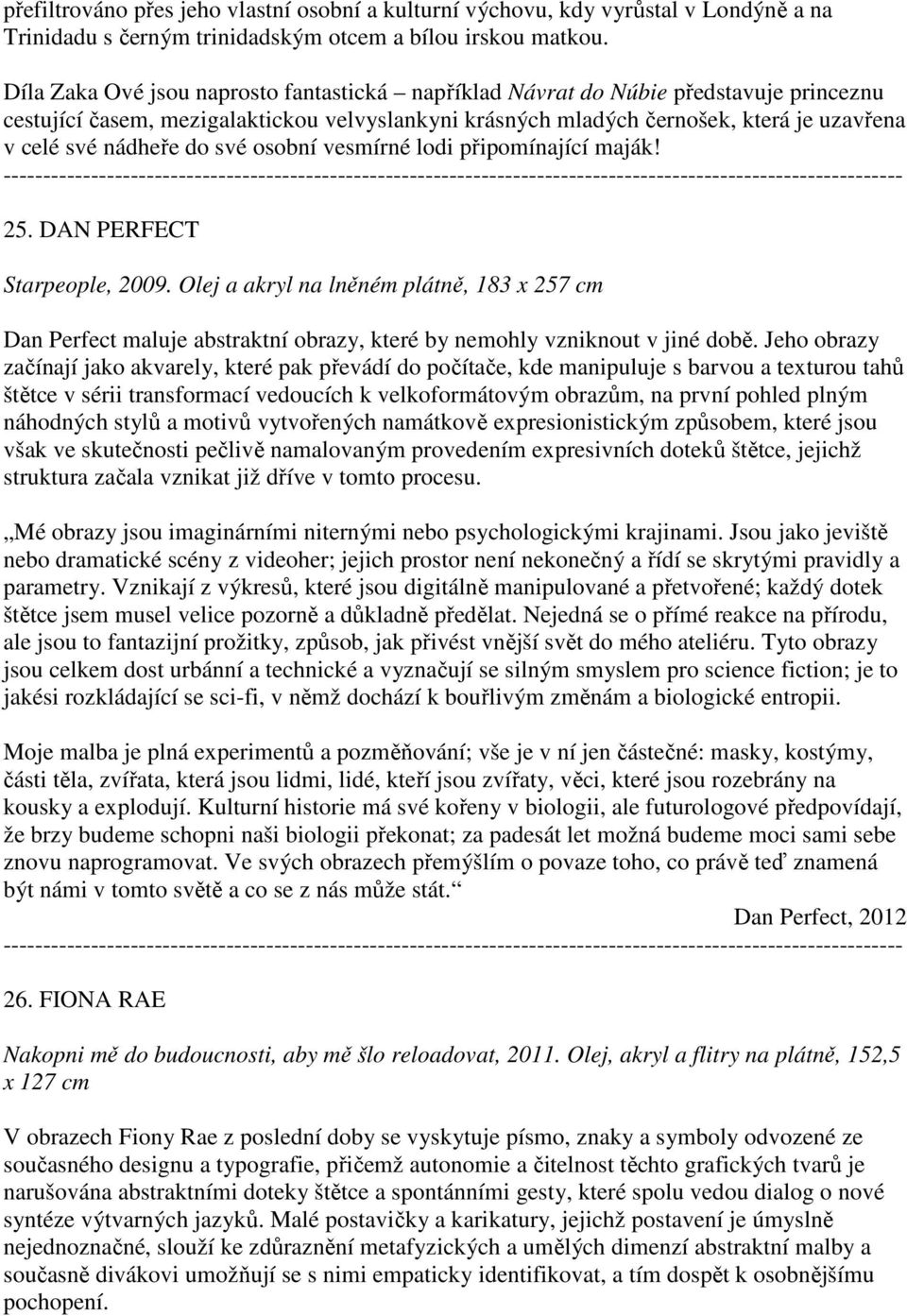do své osobní vesmírné lodi připomínající maják! 25. DAN PERFECT Starpeople, 2009.