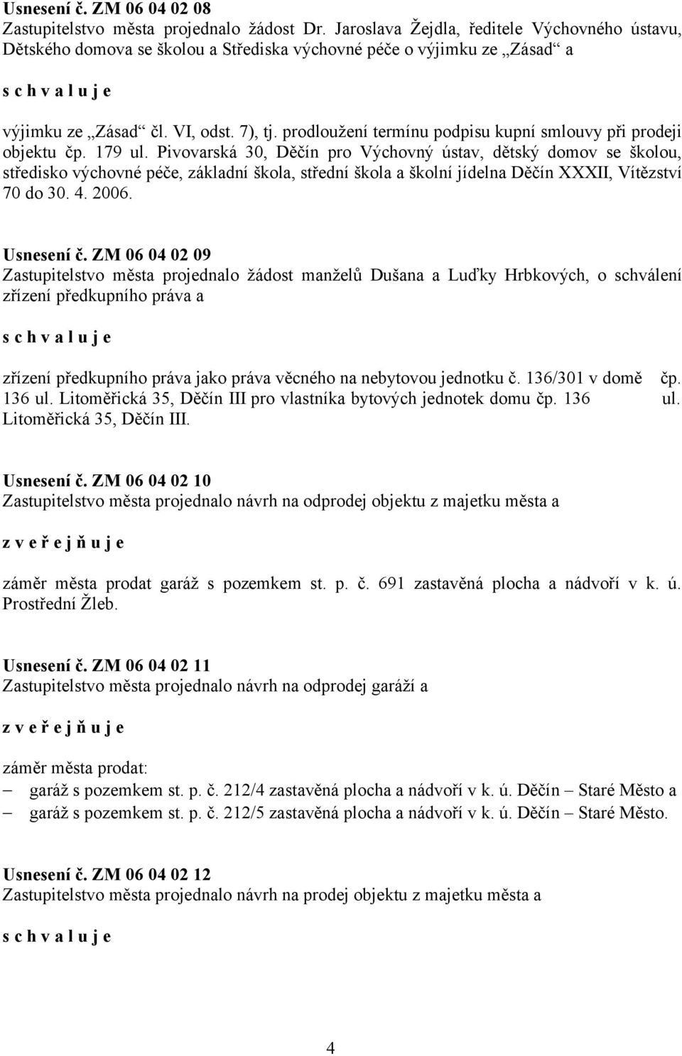 prodloužení termínu podpisu kupní smlouvy při prodeji objektu čp. 179 ul.