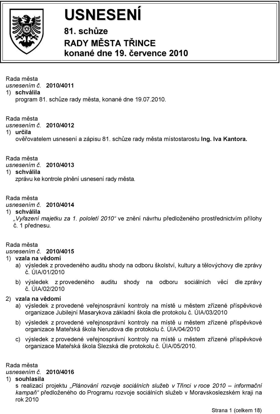 pololetí 2010 ve znění návrhu předloženého prostřednictvím přílohy č. 1 přednesu. usnesením č.