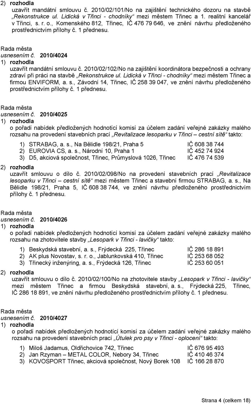 2010/02/102/No na zajištění koordinátora bezpečnosti a ochrany zdraví při práci na stavbě Rekonstrukce ul. Lidická v Třinci - chodníky mezi městem Třinec a firmou ENVIFORM, a. s., Závodní 14, Třinec, IČ 258 39 047, ve znění návrhu předloženého prostřednictvím přílohy č.