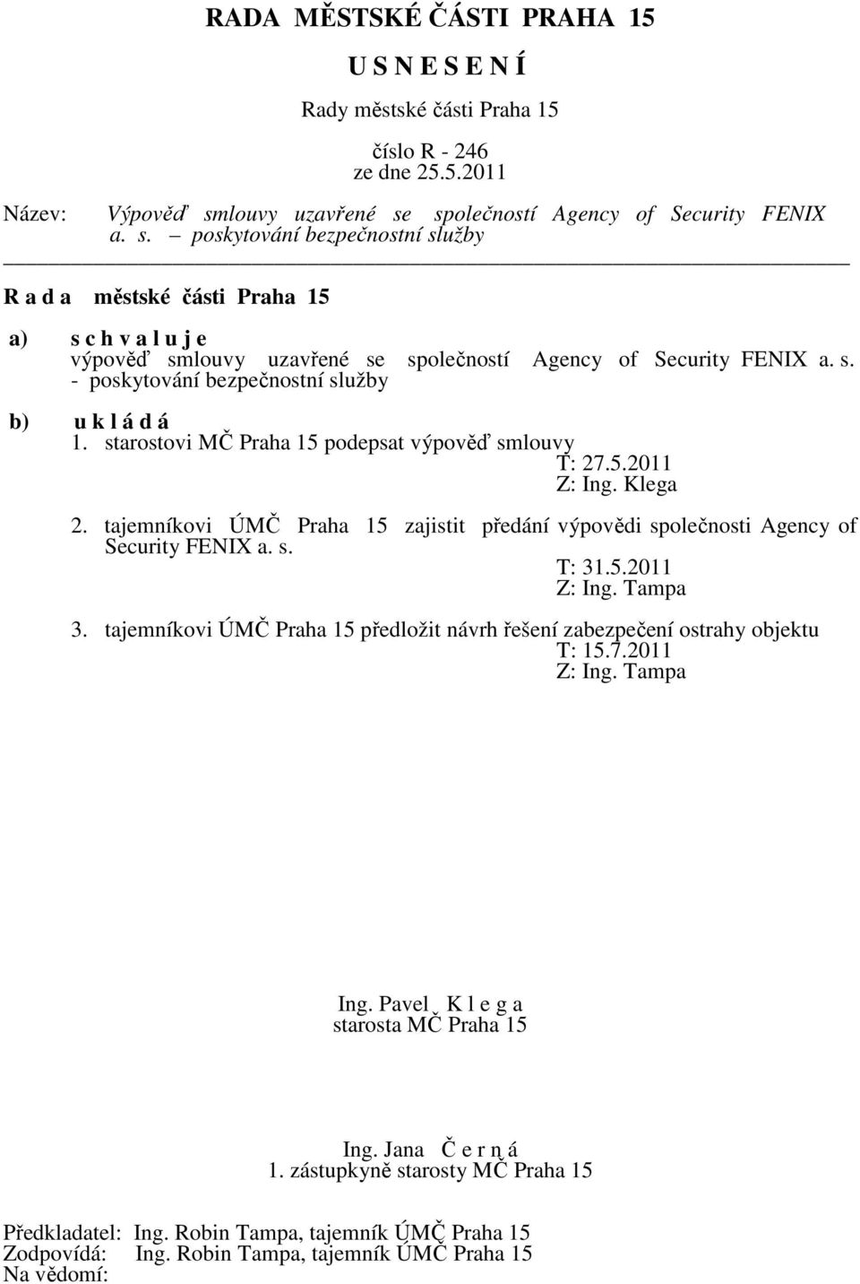 tajemníkovi ÚMČ Praha 15 zajistit předání výpovědi společnosti Agency of Security FENIX a. s. T: 31.5.2011 Z: Ing. Tampa 3.