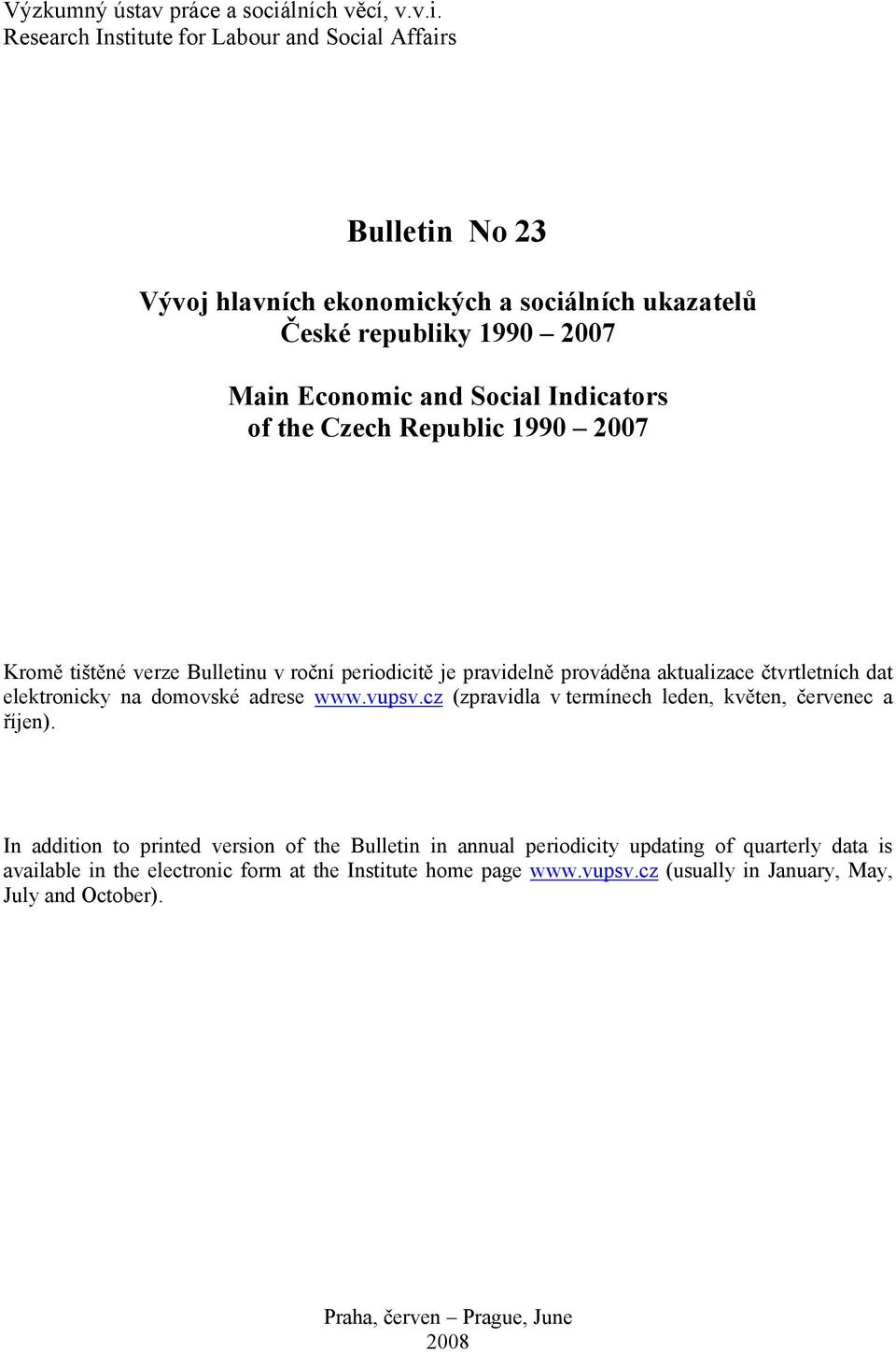 Research Institute for Labour and Social Affairs Bulletin No 23 Vývoj hlavních ekonomických a sociálních ukazatelů České republiky 1990 2007 Main Economic and Social Indicators