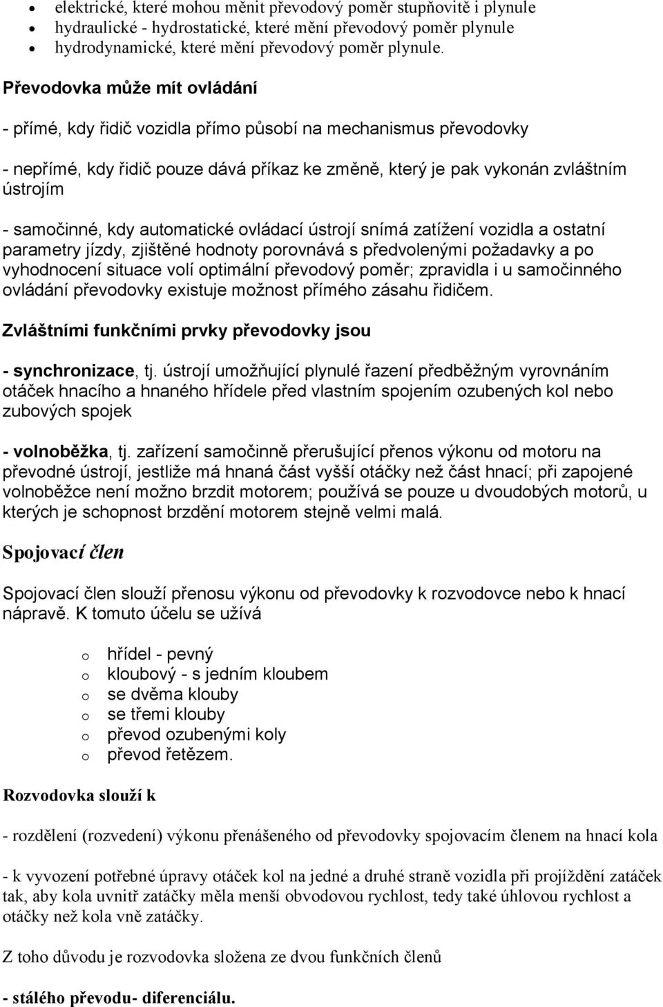 vládací ústrjí snímá zatížení vzidla a statní parametry jízdy, zjištěné hdnty prvnává s předvlenými pžadavky a p vyhdncení situace vlí ptimální převdvý pměr; zpravidla i u samčinnéh vládání převdvky