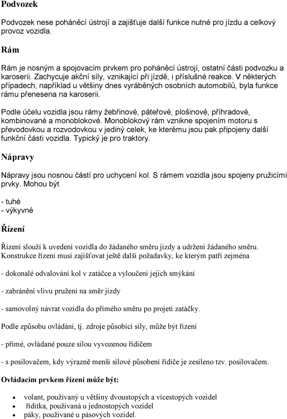 Pdle účelu vzidla jsu rámy žebřinvé, páteřvé, plšinvé, příhradvé, kmbinvané a mnblkvé.