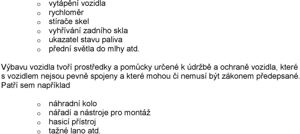 Výbavu vzidla tvří prstředky a pmůcky určené k údržbě a chraně vzidla, které s vzidlem