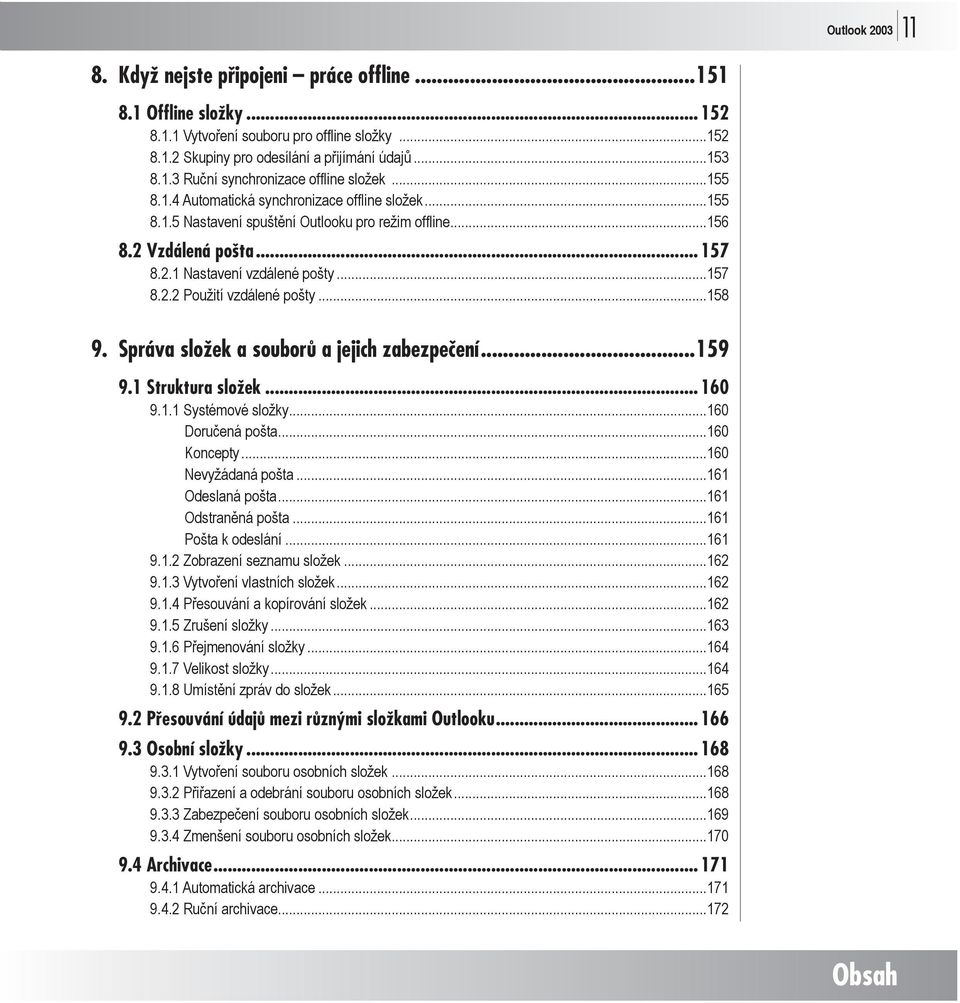 ..158 9. Správa složek a souborů a jejich zabezpečení...159 9.1 Struktura složek... 160 9.1.1 Systémové složky...160 Doručená pošta...160 Koncepty...160 Nevyžádaná pošta...161 Odeslaná pošta.