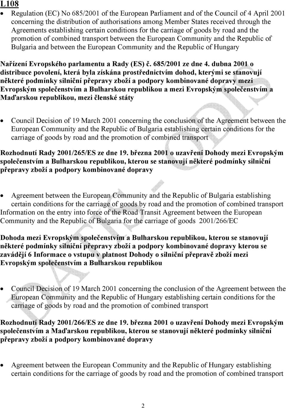Community and the Republic of Hungary Nařízení Evropského parlamentu a Rady (ES) č. 685/2001 ze dne 4.